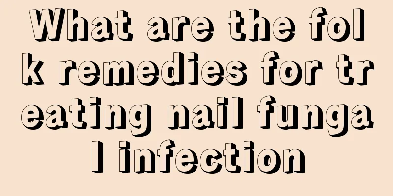 What are the folk remedies for treating nail fungal infection