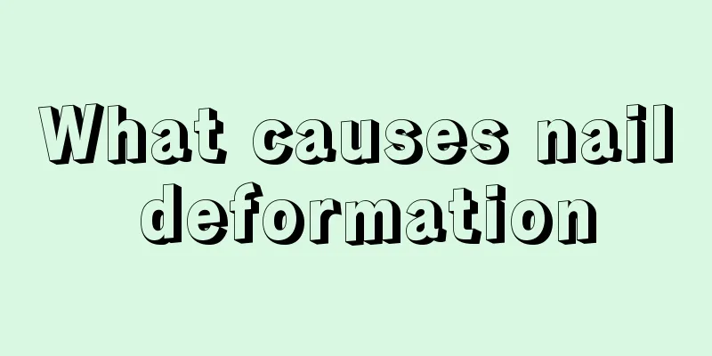 What causes nail deformation
