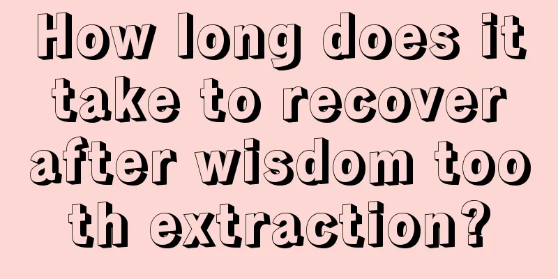 How long does it take to recover after wisdom tooth extraction?