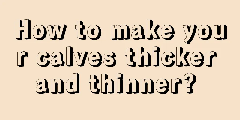 How to make your calves thicker and thinner? 
