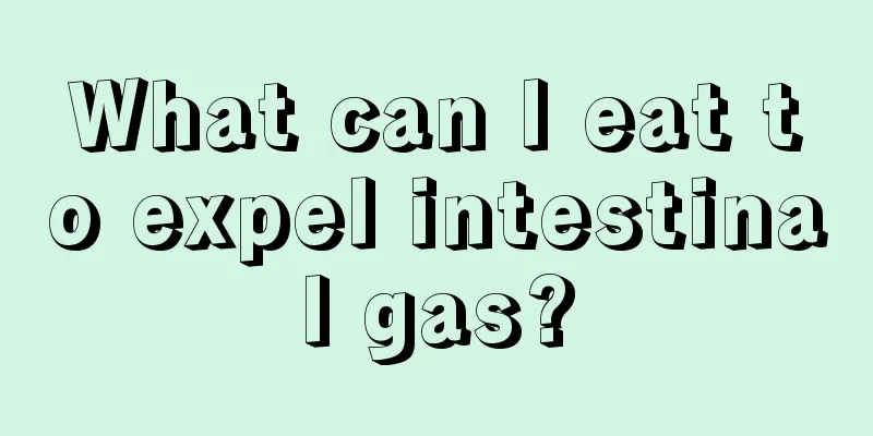 What can I eat to expel intestinal gas?