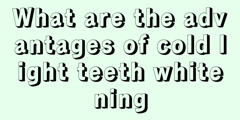 What are the advantages of cold light teeth whitening
