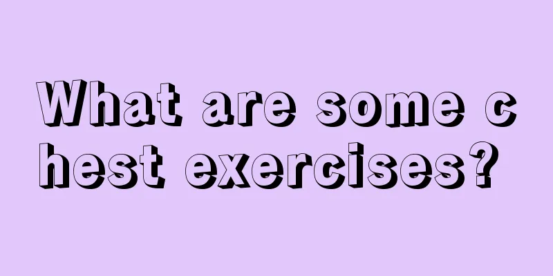 What are some chest exercises? 