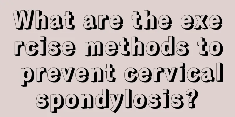 What are the exercise methods to prevent cervical spondylosis? 