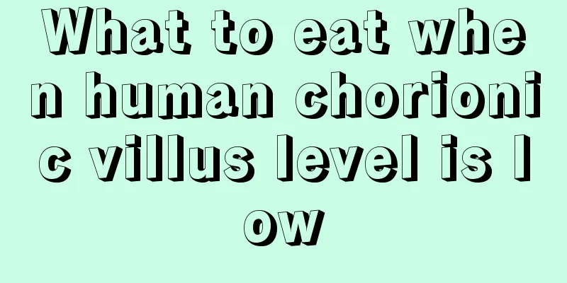 What to eat when human chorionic villus level is low