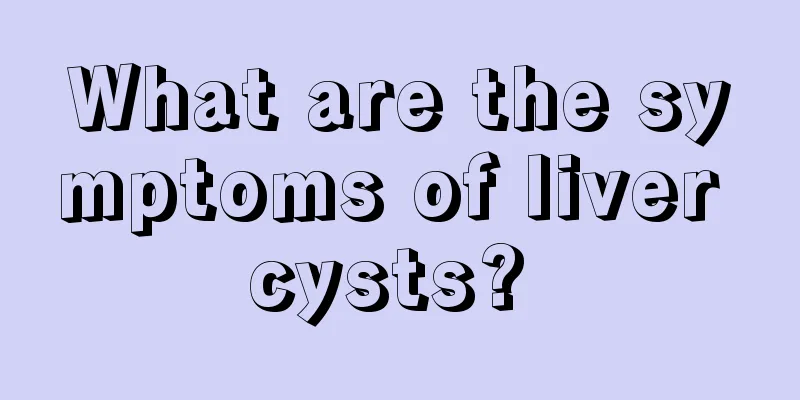 What are the symptoms of liver cysts? 