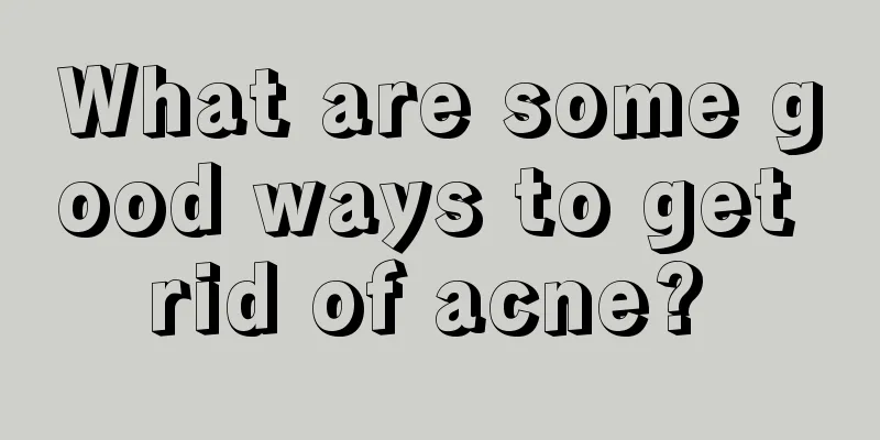 What are some good ways to get rid of acne? 