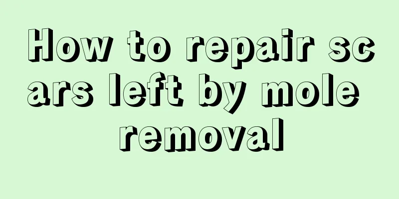 How to repair scars left by mole removal