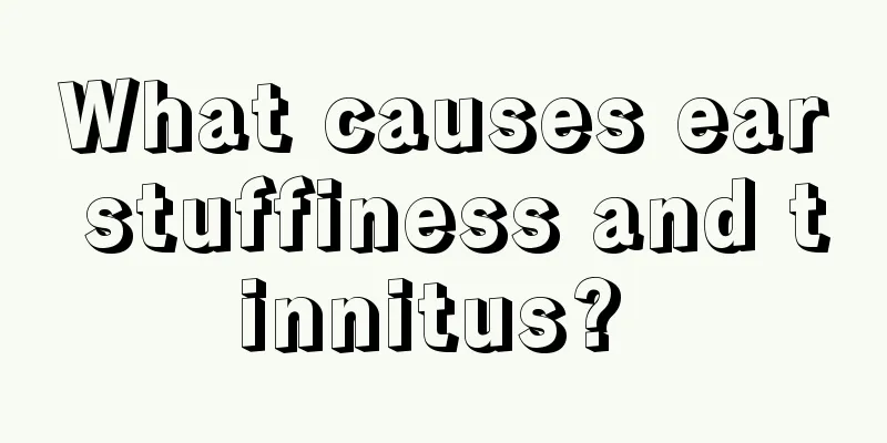 What causes ear stuffiness and tinnitus? 