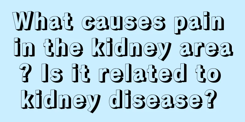 What causes pain in the kidney area? Is it related to kidney disease? 