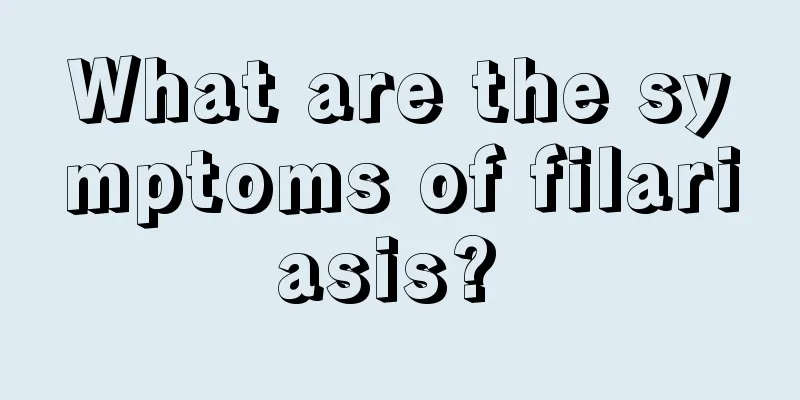 What are the symptoms of filariasis? 