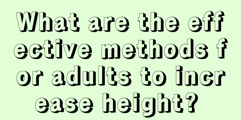 What are the effective methods for adults to increase height? 