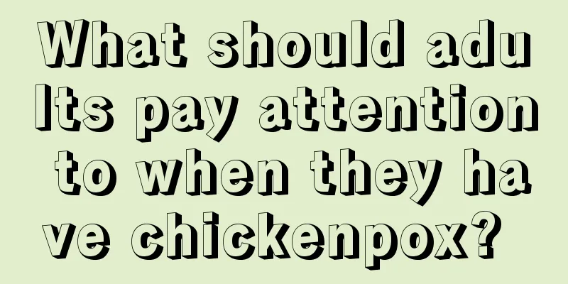 What should adults pay attention to when they have chickenpox? 