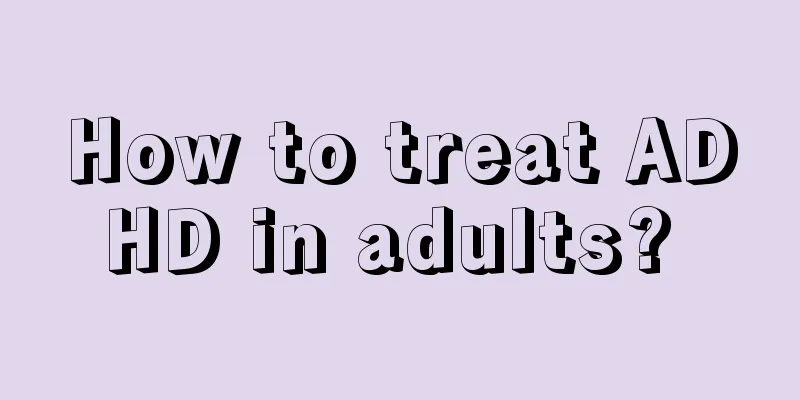 How to treat ADHD in adults? 