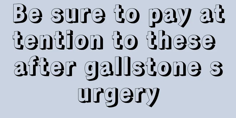 Be sure to pay attention to these after gallstone surgery
