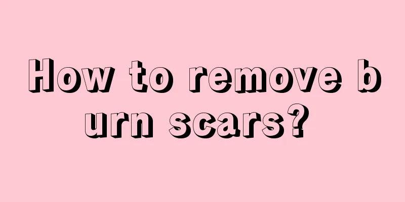 How to remove burn scars? 