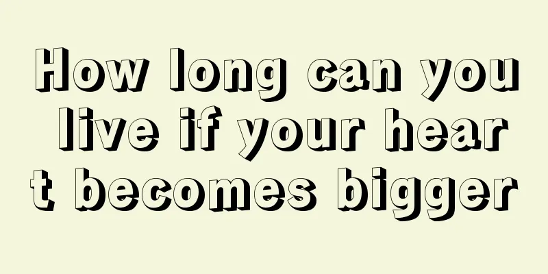 How long can you live if your heart becomes bigger