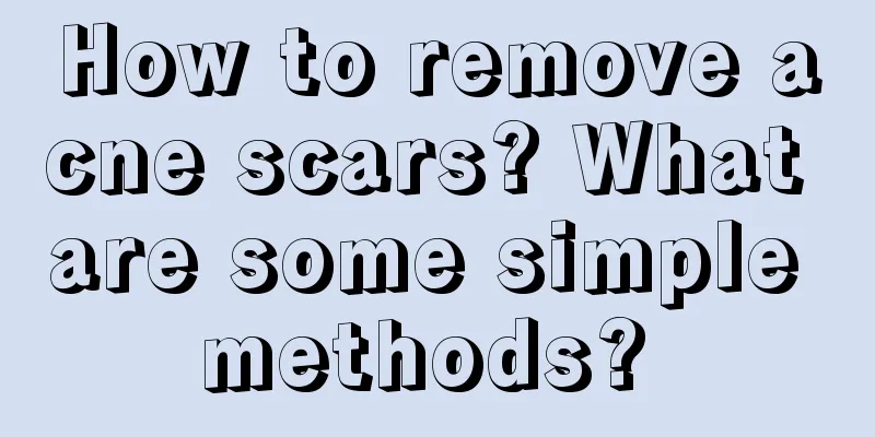 How to remove acne scars? What are some simple methods? 