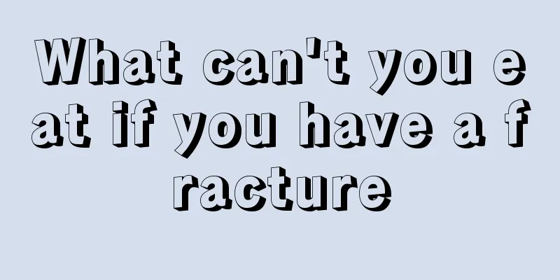 What can't you eat if you have a fracture