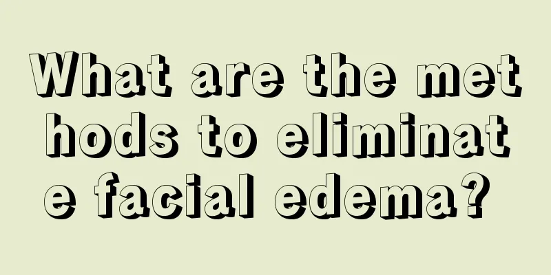 What are the methods to eliminate facial edema? 
