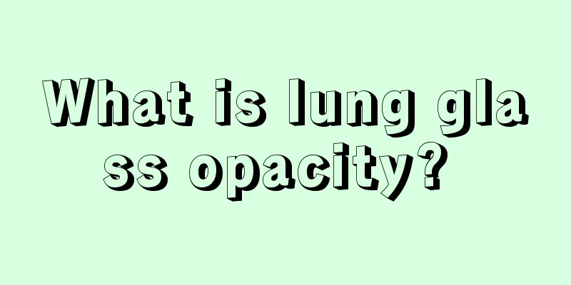 What is lung glass opacity? 