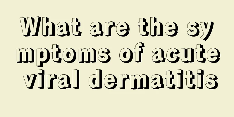 What are the symptoms of acute viral dermatitis