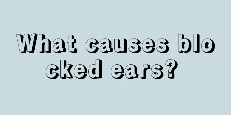 What causes blocked ears? 