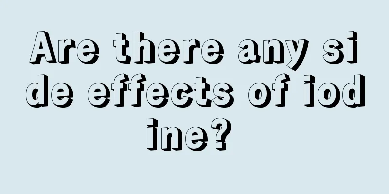 Are there any side effects of iodine? 