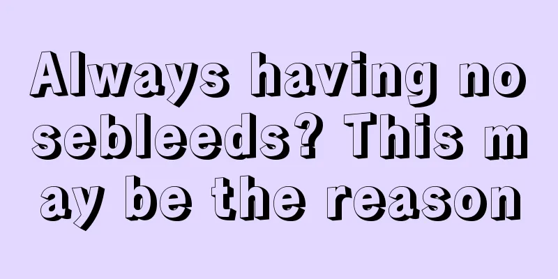 Always having nosebleeds? This may be the reason