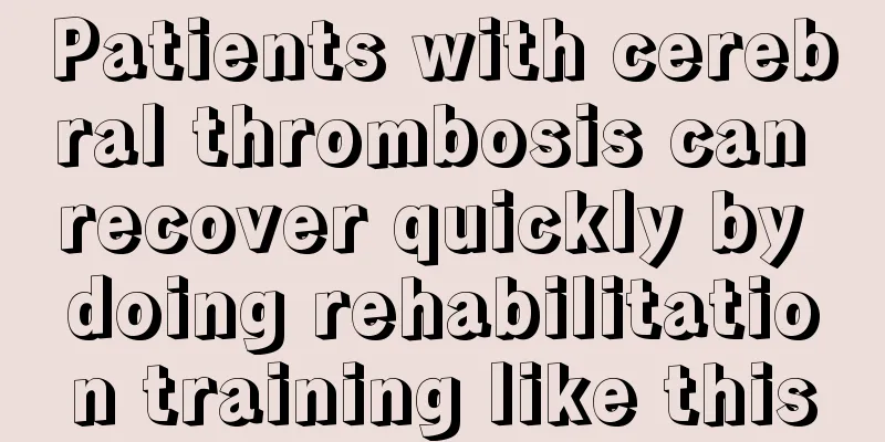 Patients with cerebral thrombosis can recover quickly by doing rehabilitation training like this
