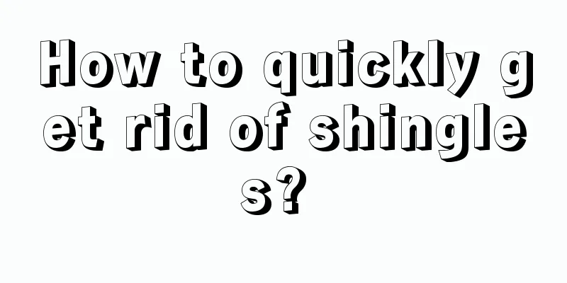 How to quickly get rid of shingles? 