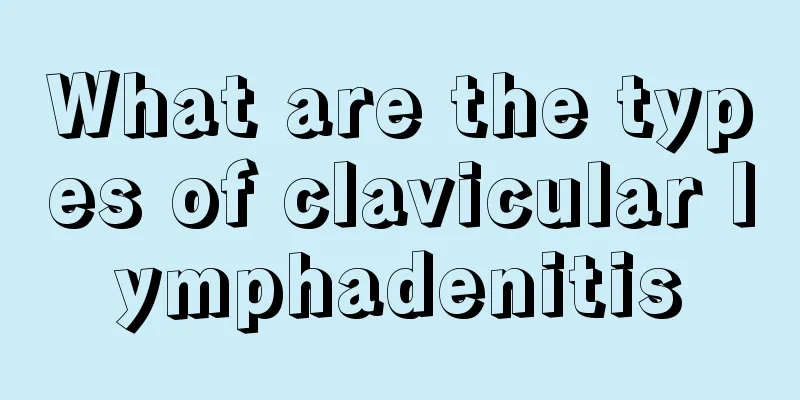 What are the types of clavicular lymphadenitis