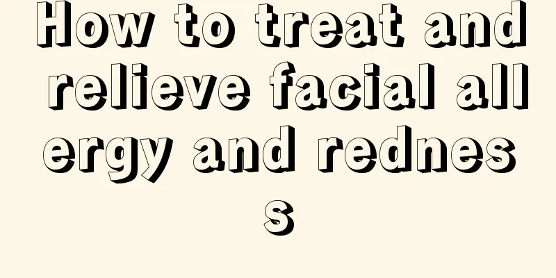 How to treat and relieve facial allergy and redness