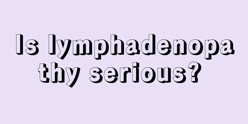 Is lymphadenopathy serious? 