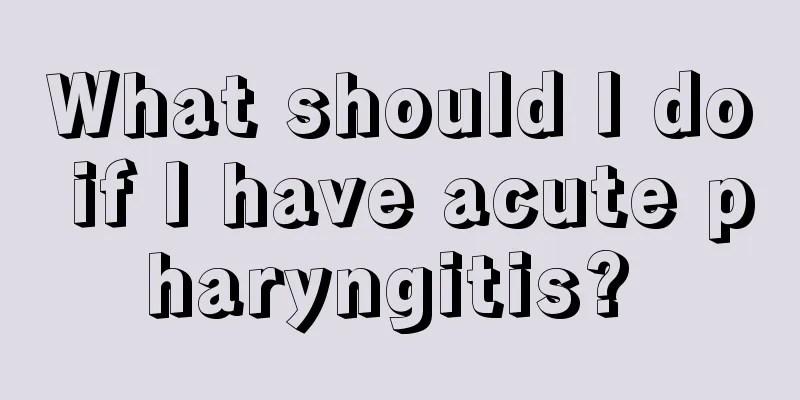 What should I do if I have acute pharyngitis? 