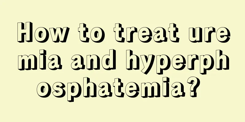 How to treat uremia and hyperphosphatemia? 