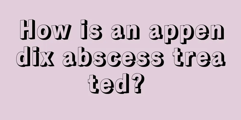 How is an appendix abscess treated? 