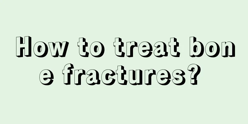 How to treat bone fractures? 