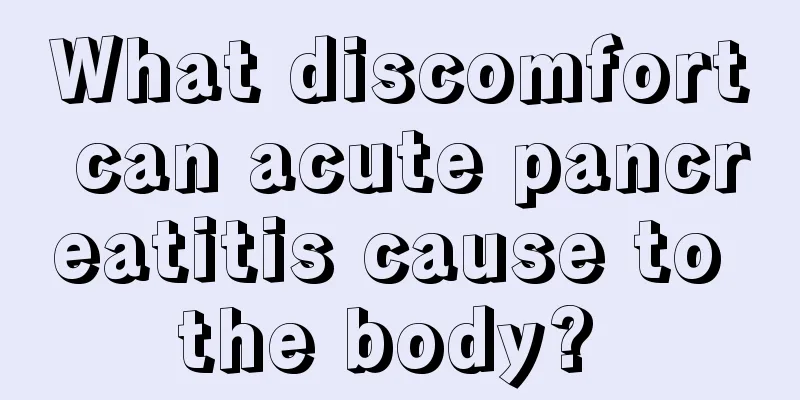 What discomfort can acute pancreatitis cause to the body? 