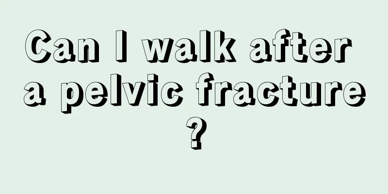 Can I walk after a pelvic fracture?