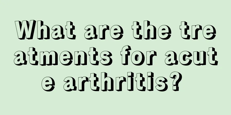 What are the treatments for acute arthritis? 