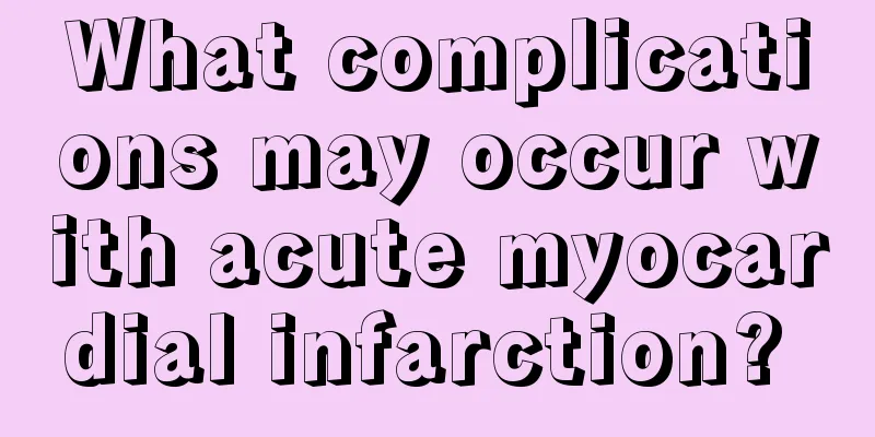 What complications may occur with acute myocardial infarction? 