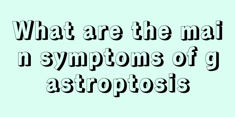 What are the main symptoms of gastroptosis