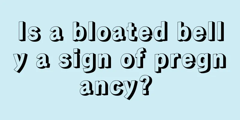Is a bloated belly a sign of pregnancy? 