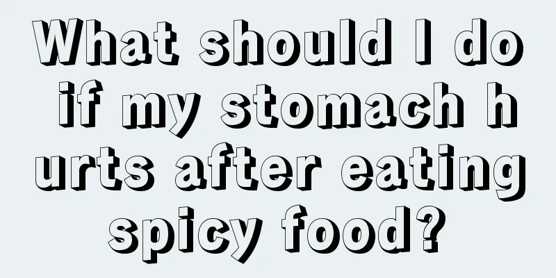 What should I do if my stomach hurts after eating spicy food? 