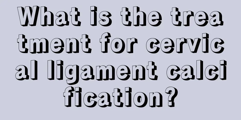 What is the treatment for cervical ligament calcification?