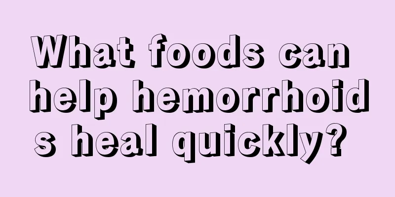 What foods can help hemorrhoids heal quickly? 