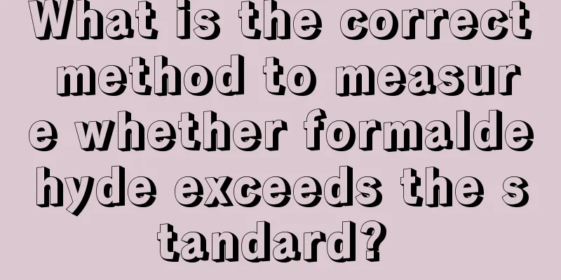 What is the correct method to measure whether formaldehyde exceeds the standard? 