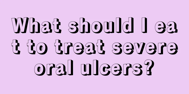 What should I eat to treat severe oral ulcers? 