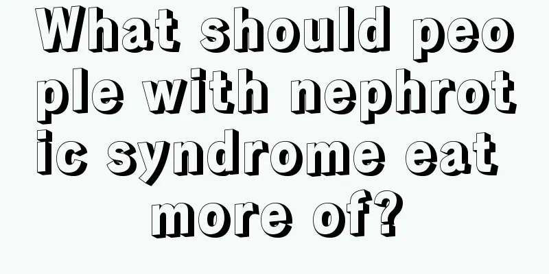 What should people with nephrotic syndrome eat more of?